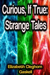 Icon image Curious, If True: Strange Tales