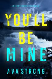 Icon image You’ll Be Mine (A Megan York Suspense Thriller—Book Three)