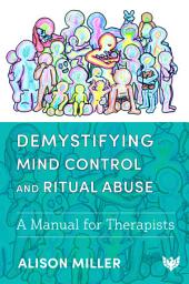 Icon image Demystifying Mind Control and Ritual Abuse: A Manual for Therapists