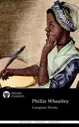 Icon image Delphi Complete Works of Phillis Wheatley (Illustrated)