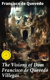 Icon image The Visions of Dom Francisco de Quevedo Villegas: Enriched edition. Exploring 17th-century Spain through Quevedo's satirical visions