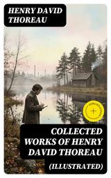 Icon image Collected Works of Henry David Thoreau (Illustrated): Enriched edition.