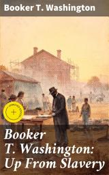 Icon image Booker T. Washington: Up From Slavery: Enriched edition. Journey of Triumph: The Inspiring Story of African American Resilience and Empowerment