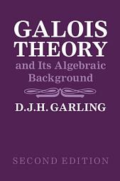 Icon image Galois Theory and Its Algebraic Background: Edition 2