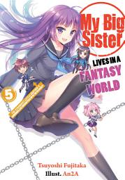 Icon image My Big Sister Lives in a Fantasy World: My Big Sister Lives in a Fantasy World: Volume 5