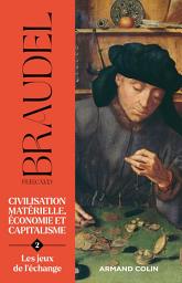 Icon image Civilisation matérielle, économie et capitalisme- Tome 2: Les jeux de l'échange