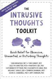 Icon image The Intrusive Thoughts Toolkit: Quick Relief for Obsessive, Unwanted, or Disturbing Thoughts