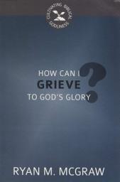 Icon image How Can I Grieve to God's Glory?