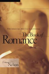 Icon image The Book of Romance: What Solomon Says About Love, Sex, and Intimacy