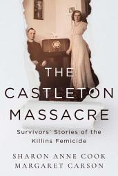 Icon image The Castleton Massacre: Survivors’ Stories of the Killins Femicide