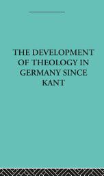 Icon image The Development of Rational Theology in Germany since Kant: And its Progress in Great Britain since 1825