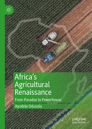 Icon image Africa's Agricultural Renaissance: From Paradox to Powerhouse