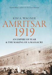 Icon image Amritsar 1919: An Empire of Fear & the Making of a Massacre