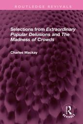 Icon image Selections from 'Extraordinary Popular Delusions' and 'The Madness of Crowds'