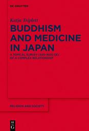 Icon image Buddhism and Medicine in Japan: A Topical Survey (500-1600 CE) of a Complex Relationship