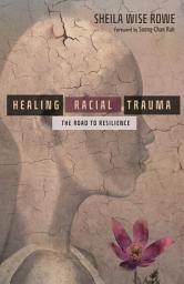 Icon image Healing Racial Trauma: The Road to Resilience
