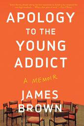 Icon image Apology to the Young Addict: A Memoir