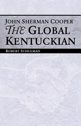 Icon image John Sherman Cooper: The Global Kentuckian