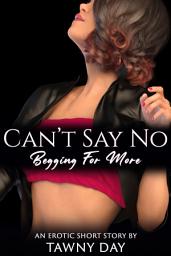 Icon image Can't Say No: Begging For More