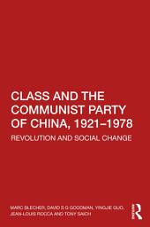Icon image Class and the Communist Party of China, 1921-1978: Revolution and Social Change