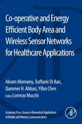 Icon image Co-operative and Energy Efficient Body Area and Wireless Sensor Networks for Healthcare Applications