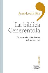 Icon image La Biblica Cenerentola: Generosità e cittadinanza nel libro di Rut