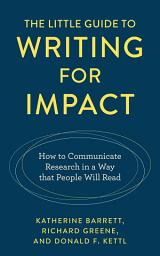 Icon image The Little Guide to Writing for Impact: How to Communicate Research in a Way that People Will Read