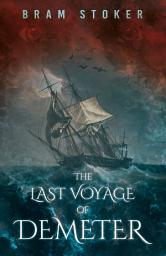 Icon image The Last Voyage of Demeter: The Terrifying Chapter from Bram Stoker's Dracula