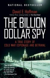 Icon image The Billion Dollar Spy: A True Story of Cold War Espionage and Betrayal