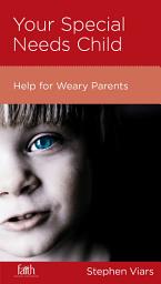 Icon image Your Special Needs Child: Help for Weary Parents