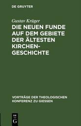 Icon image Die neuen Funde auf dem Gebiete der ältesten Kirchengeschichte: (1889–1898)