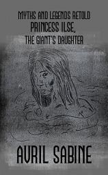 Icon image Myths And Legends Retold: Princess Ilse, The Giant's Daughter: (Young Adult Norse Myth Retelling)
