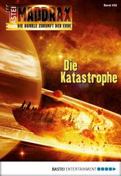Icon image Maddrax 438: Die Katastrophe