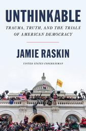 Icon image Unthinkable: Trauma, Truth, and the Trials of American Democracy