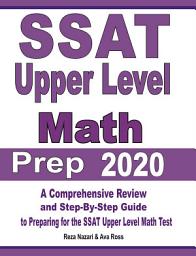 Icon image SSAT Upper Level Math Prep 2020: A Comprehensive Review and Step-By-Step Guide to Preparing for the SSAT Upper Level Math Test