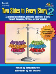 Icon image Two Sides to Every Story 2: An Examination of Ethics, Dilemmas, and Points of View through Discussion, Writing, and Improvisation