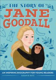 Icon image The Story of Jane Goodall: An Inspiring Biography for Young Readers