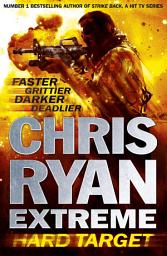 Icon image Chris Ryan Extreme: Hard Target: Faster, Grittier, Darker, Deadlier