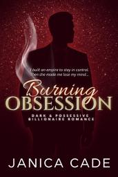 Icon image Burning Obsession: Dark Billionaire Romance