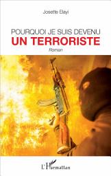Icon image Pourquoi je suis devenu un terroriste: Roman