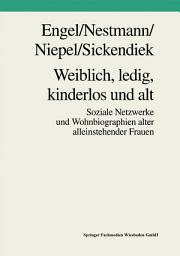 Icon image Weiblich, ledig, kinderlos und alt: Soziale Netzwerke und Wohnbiographien alter alleinstehender Frauen