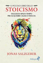 Icon image Il piccolo libro dello stoicismo: Saggezza senza tempo per acquisire calma e fiducia