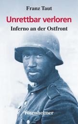 Icon image Unrettbar verloren: Inferno an der Ostfront