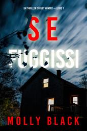 Icon image Se Fuggissi (Un Thriller di Ruby Hunter — Libro 1)