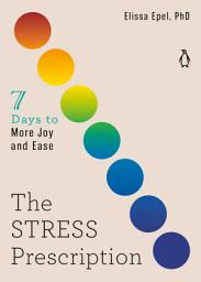 Icon image The Stress Prescription: Seven Days to More Joy and Ease