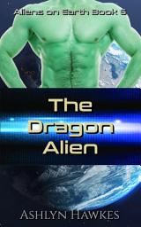 Icon image The Dragon Alien: A Steamy Scifi Alien Romance