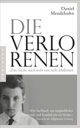 Icon image Die Verlorenen: Eine Suche nach sechs von sechs Millionen