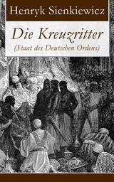 Icon image Die Kreuzritter (Staat des Deutschen Ordens): Historischer Roman (Schlacht bei Tannenberg)