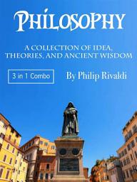 Icon image Philosophy: A Collection of Idea, Theories, and Ancient Wisdom