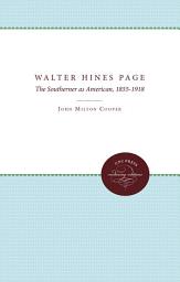 Icon image Walter Hines Page: The Southerner As American, 1855-1918